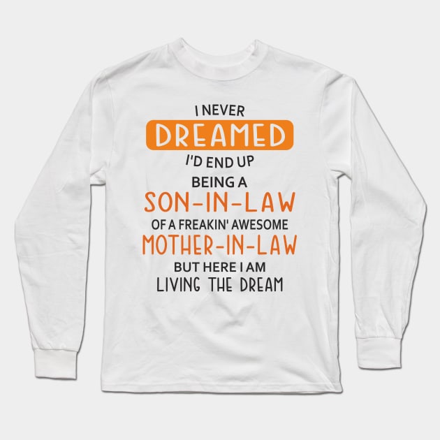 I Never Dreamed I'd End Up Being Mother-in-law Long Sleeve T-Shirt by Mas Design